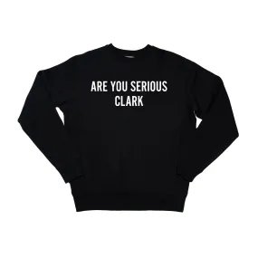 Are You Serious Clark (White) - Heavyweight Sweatshirt (Black)