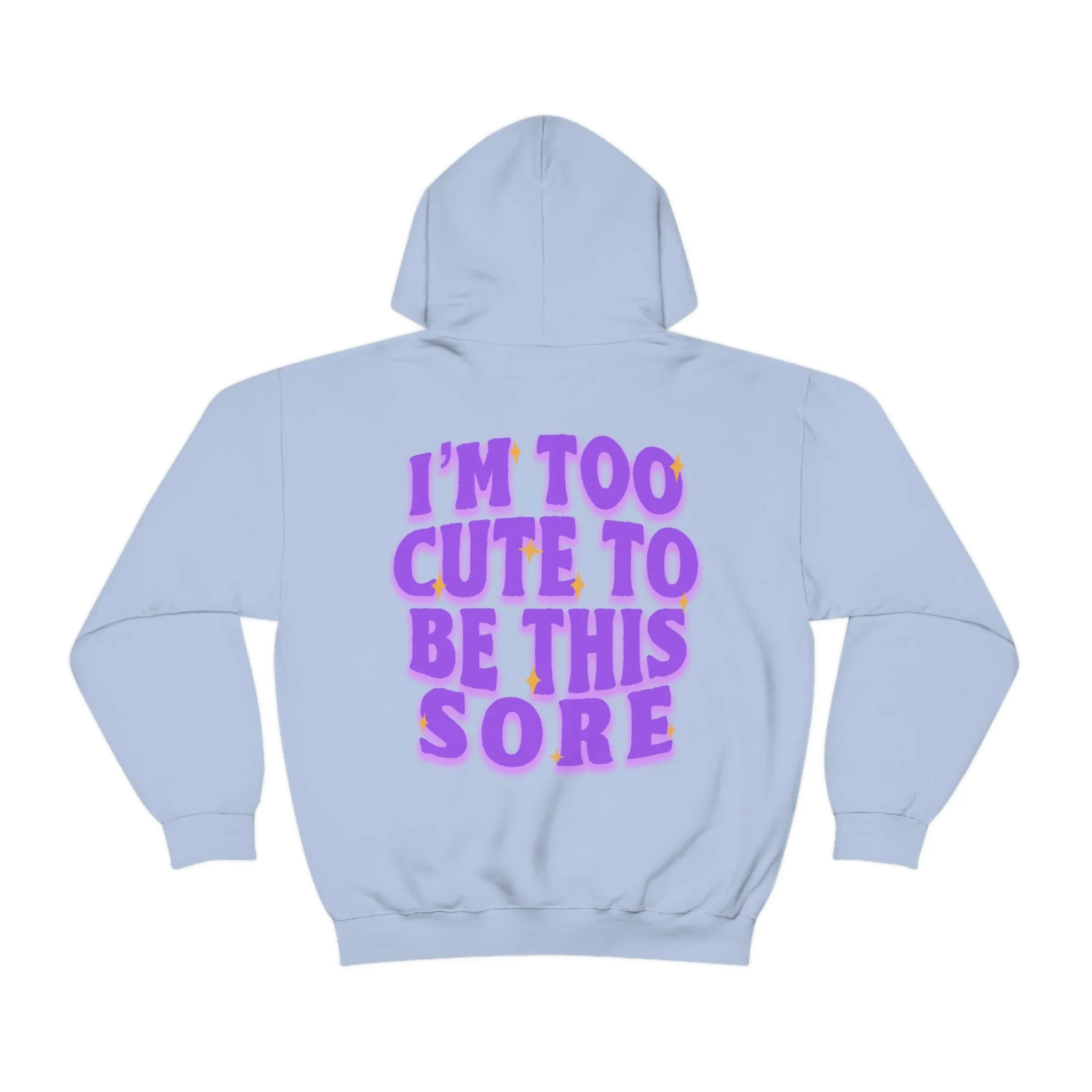 I'M TOO CUTE TO BE SORE -HOODIE