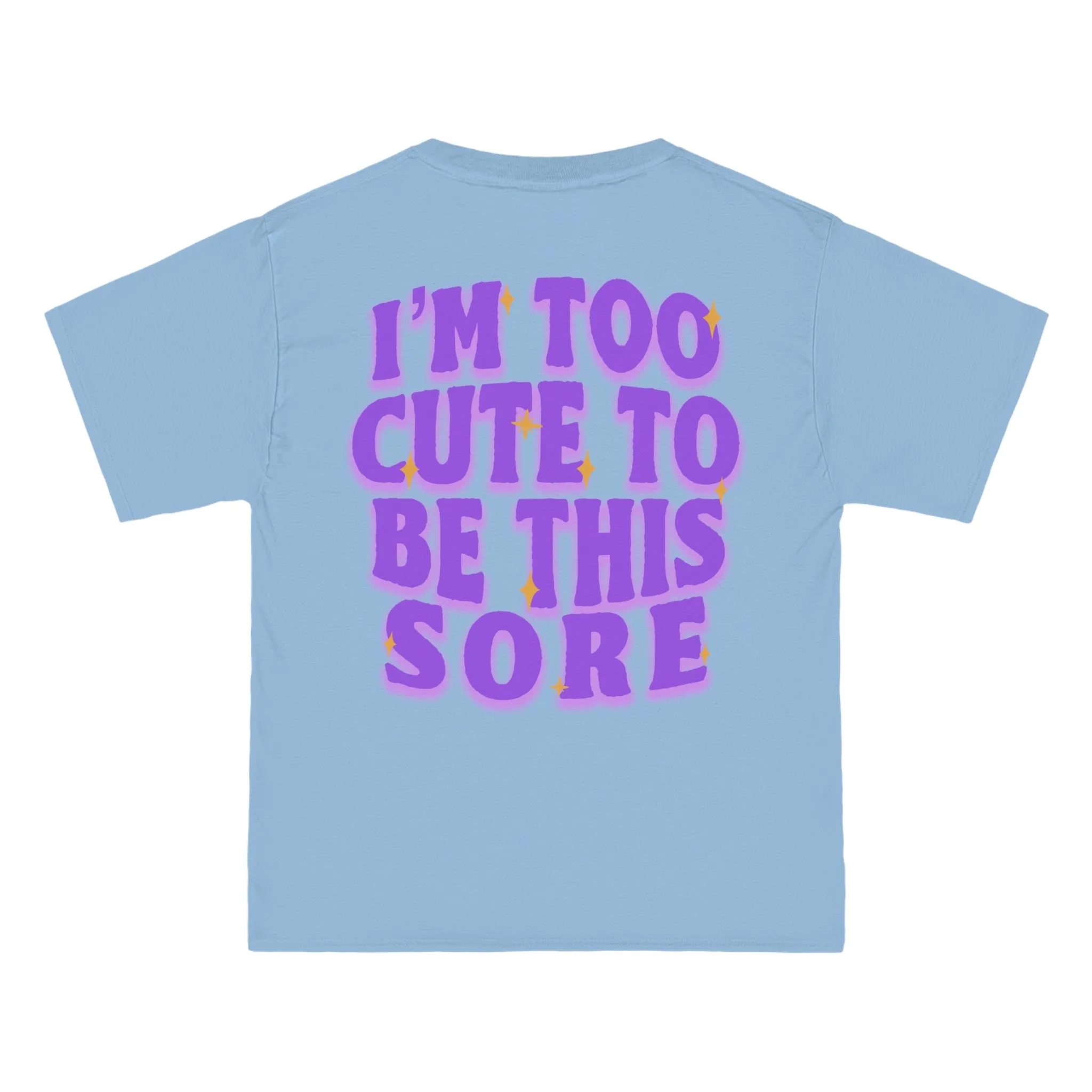 I'M TOO CUTE TO BE THIS SORE - TEE